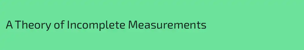 A Theory of Incomplete Measurements